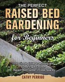 Raised Bed Gardening for Beginners: Your Simple Guide to Building and Sustaining Your Own Raised Bed Garden in Less Space