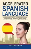 Accelerated Spanish Language: The Fastest Guide to Learning and Remembering Common Words and Phrases, With Practical Exercises, Modern Lessons, Comm