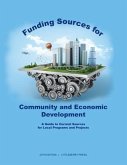 Funding Sources for Community and Economic Development: A Guide to Current Sources for Local Programs and Projects