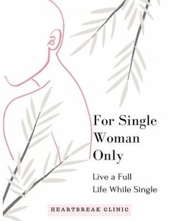 Live a Full Life While Single: For Single Women Only - Clinic, Heartbreak
