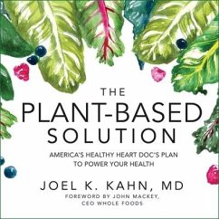 The Plant-Based Solution: America's Healthy Heart Doc's Plan to Power Your Health - Kahn, Joel K.