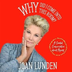 Why Did I Come Into This Room?: A Candid Conversation about Aging - Lunden, Joan