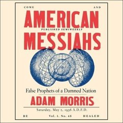 American Messiahs: False Prophets of a Damned Nation - Morris, Adam