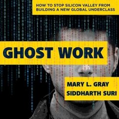 Ghost Work Lib/E: How to Stop Silicon Valley from Building a New Global Underclass - Gray, Mary L.; Suri, Siddharth