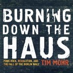 Burning Down the Haus Lib/E: Punk Rock, Revolution, and the Fall of the Berlin Wall