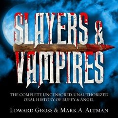 Slayers & Vampires: The Complete Uncensored, Unauthorized Oral History of Buffy & Angel - Gross, Edward