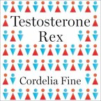 Testosterone Rex Lib/E: Myths of Sex, Science, and Society