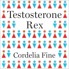 Testosterone Rex Lib/E: Myths of Sex, Science, and Society - Fine, Cordelia