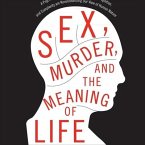 Sex, Murder, and the Meaning of Life: A Psychologist Investigates How Evolution, Cognition, and Complexity Are Revolutionizing Our View of Human Natur