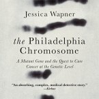 The Philadelphia Chromosome Lib/E: A Mutant Gene and the Quest to Cure Cancer at the Genetic Level
