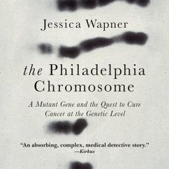 The Philadelphia Chromosome Lib/E: A Mutant Gene and the Quest to Cure Cancer at the Genetic Level - Wapner, Jessica