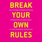 Break Your Own Rules Lib/E: How to Change the Patterns of Thinking That Block Women's Paths to Power