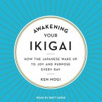 Awakening Your Ikigai Lib/E: How the Japanese Wake Up to Joy and Purpose Every Day