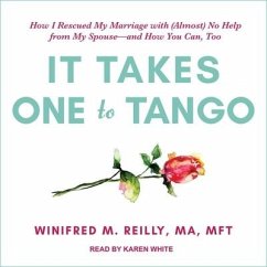 It Takes One to Tango: How I Rescued My Marriage with (Almost) No Help from My Spouse--And How You Can, Too - Reily, Winifred M.; Mft