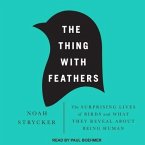 The Thing with Feathers Lib/E: The Surprising Lives of Birds and What They Reveal about Being Human