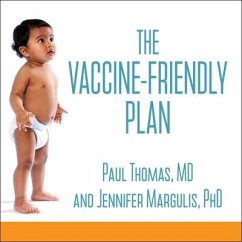 The Vaccine-Friendly Plan: Dr. Paul's Safe and Effective Approach to Immunity and Health-From Pregnancy Through Your Child's Teen Years - Thomas, Paul; Margulis, Jennifer