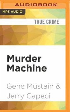 Murder Machine: A True Story of Murder, Madness, and the Mafia - Mustain, Gene; Capeci, Jerry