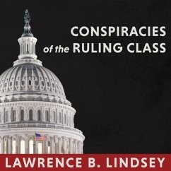 Conspiracies of the Ruling Class Lib/E: How to Break Their Grip Forever - Lindsey, Lawrence B.