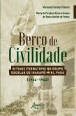 Berço de Civilidade: Rituais Formativos no Grupo Escolar de Igarapé-Miri, Pará (1904-1942) (eBook, ePUB)