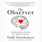 The Observer Lib/E: A Modern Fable on Mastering Your Thoughts & Emotions