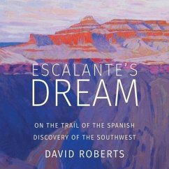 Escalante's Dream Lib/E: On the Trail of the Spanish Discovery of the Southwest - Roberts, David