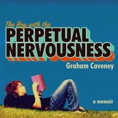 The Boy with the Perpetual Nervousness Lib/E: A Memoir - Caveney, Graham