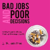 Bad Jobs and Poor Decisions Lib/E: Dispatches from the Working Class