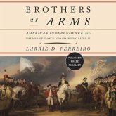 Brothers at Arms Lib/E: American Independence and the Men of France and Spain Who Saved It