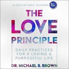 The Love Principle: Daily Practices for a Loving & Purposeful Life - Brown, Michael B.