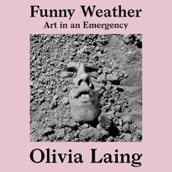 Funny Weather: Art in an Emergency - Laing, Olivia