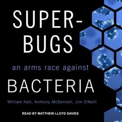 Superbugs Lib/E: An Arms Race Against Bacteria - O'Neill, Jim; Hall, William; Mcdonnell, Anthony