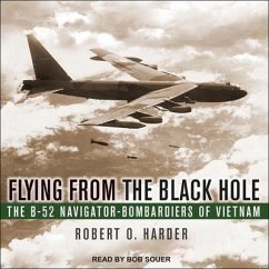 Flying from the Black Hole Lib/E: The B-52 Navigator-Bombardiers of Vietnam - Harder, Robert O.