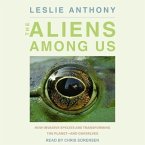 The Aliens Among Us Lib/E: How Invasive Species Are Transforming the Planet - And Ourselves