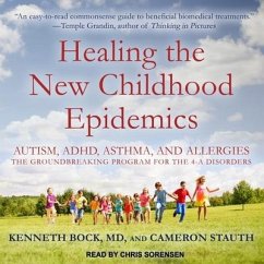 Healing the New Childhood Epidemics Lib/E: Autism, Adhd, Asthma, and Allergies: The Groundbreaking Program for the 4-A Disorders - Stauth, Cameron; Bock, Kenneth