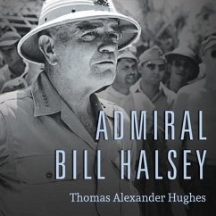 Admiral Bill Halsey Lib/E: A Naval Life - Hughes, Thomas Alexander