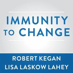 Immunity to Change Lib/E: How to Overcome It and Unlock the Potential in Yourself and Your Organization - Kegan, Robert; Lahey, Lisa Laskow