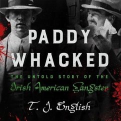 Paddy Whacked: The Untold Story of the Irish American Gangster - English, T. J.