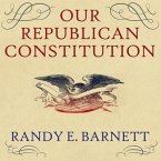 Our Republican Constitution Lib/E: Securing the Liberty and Sovereignty of We the People