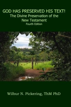 God Has Preserved His Text!: The Divine Preservation of the New Testament - Pickering Thm, Wilbur M.