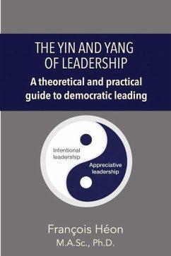 The Yin and Yang of Leadership: A Theoretical & Practical Guide - Héon, François