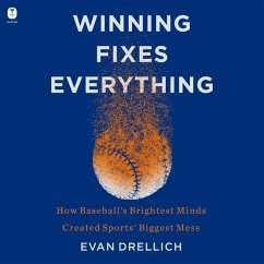 Winning Fixes Everything: The Rise and Fall of the Houston Astros - Drellich, Evan