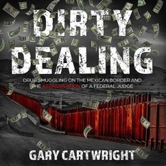 Dirty Dealing: Drug Smuggling on the Mexican Border and the Assassination of a Federal Judge - Cartwright, Gary