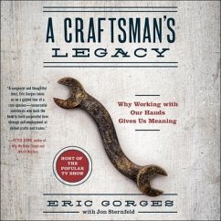 A Craftsman's Legacy: Why Working with Our Hands Gives Us Meaning - Gorges, Eric