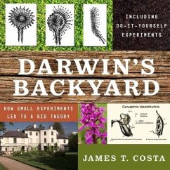 Darwin's Backyard: How Small Experiments Led to a Big Theory - Costa, James T.
