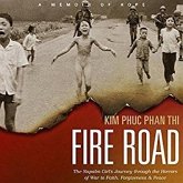 Fire Road Lib/E: The Napalm Girl's Journey Through the Horrors of War to Faith, Forgiveness, and Peace