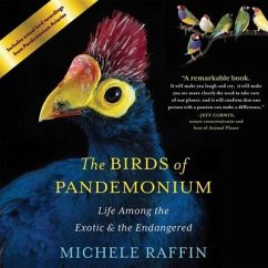 The Birds of Pandemonium: Life Among the Exotic and the Endangered - Raffin, Michele