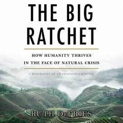 The Big Ratchet Lib/E: How Humanity Thrives in the Face of Natural Crisis - Defries, Ruth