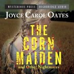 The Corn Maiden and Other Nightmares Lib/E: Novellas and Stories of Unspeakable Dread