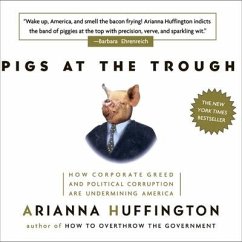 Pigs at the Trough: How Corporate Greed and Political Corruption Are Undermining America - Huffington, Arianna