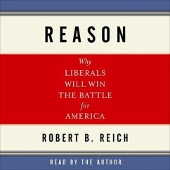 Reason Lib/E: Why Liberals Will Win the Battle for America - Reich, Robert B.